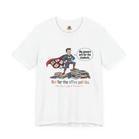 Teacher Superhero T-Shirt — "My Powers Are For The Students" | Not For Office Politics