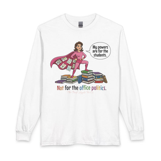 Teacher Superhero Long Sleeve Shirt — "My powers are for the students. Not for the office politics."