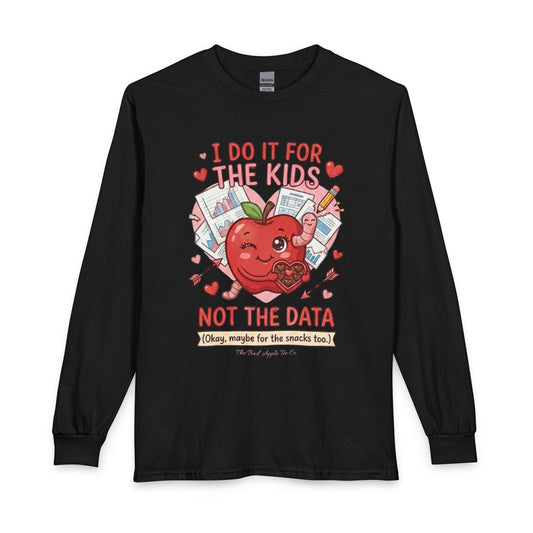 I Do It for the Kids Not the Data Long Sleeve Tee