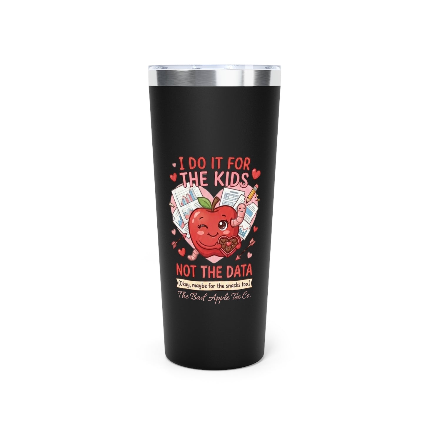 22oz Insulated Tumbler — "I Do It For The Kids, Not The Data" Cute Apple Teacher Travel Mug